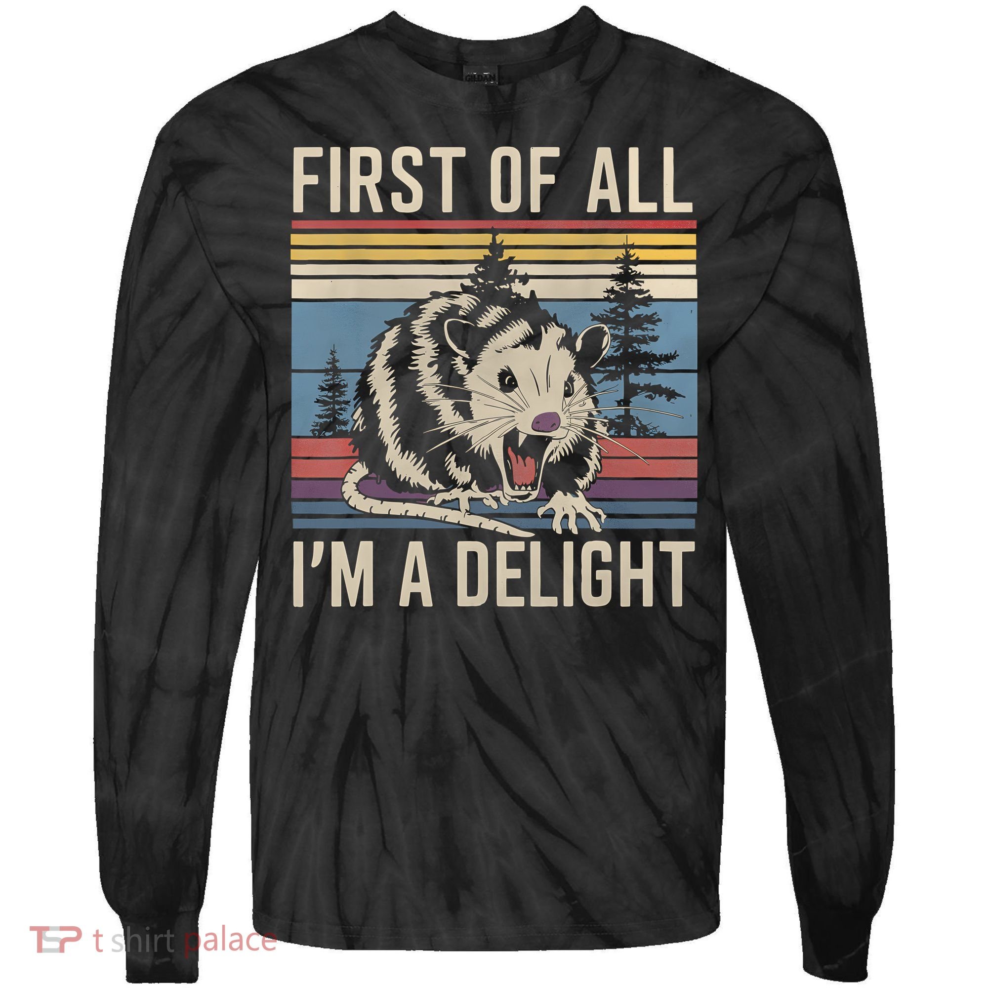 First Of All I’M A Delight Sarcastic Angry Opossum Possum Tie-Dye Long Sleeve Shirt