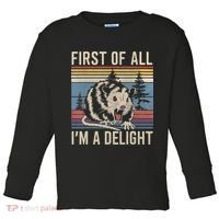 First Of All I’M A Delight Sarcastic Angry Opossum Possum Toddler Long Sleeve Shirt thumb 0