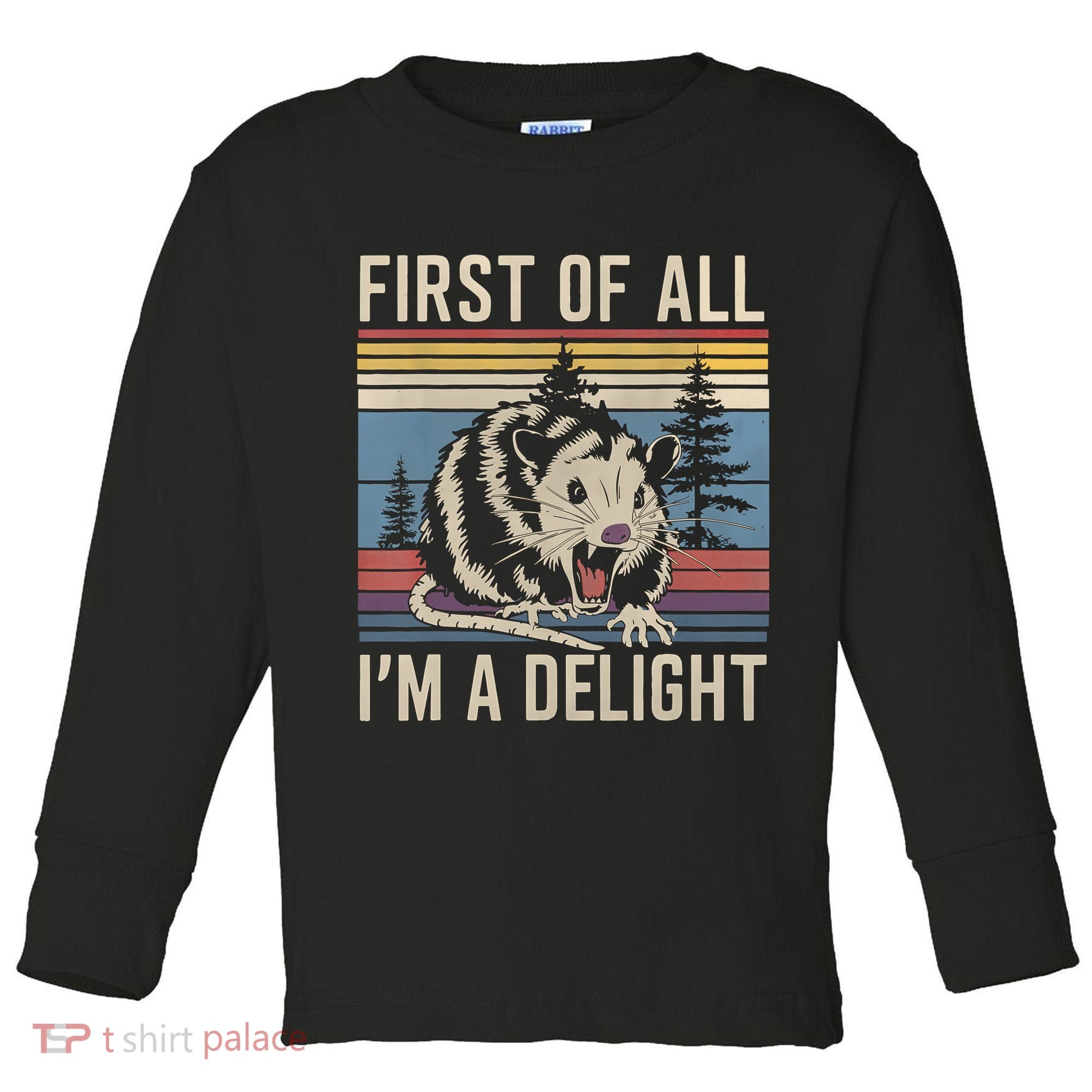 First Of All I’M A Delight Sarcastic Angry Opossum Possum Toddler Long Sleeve Shirt