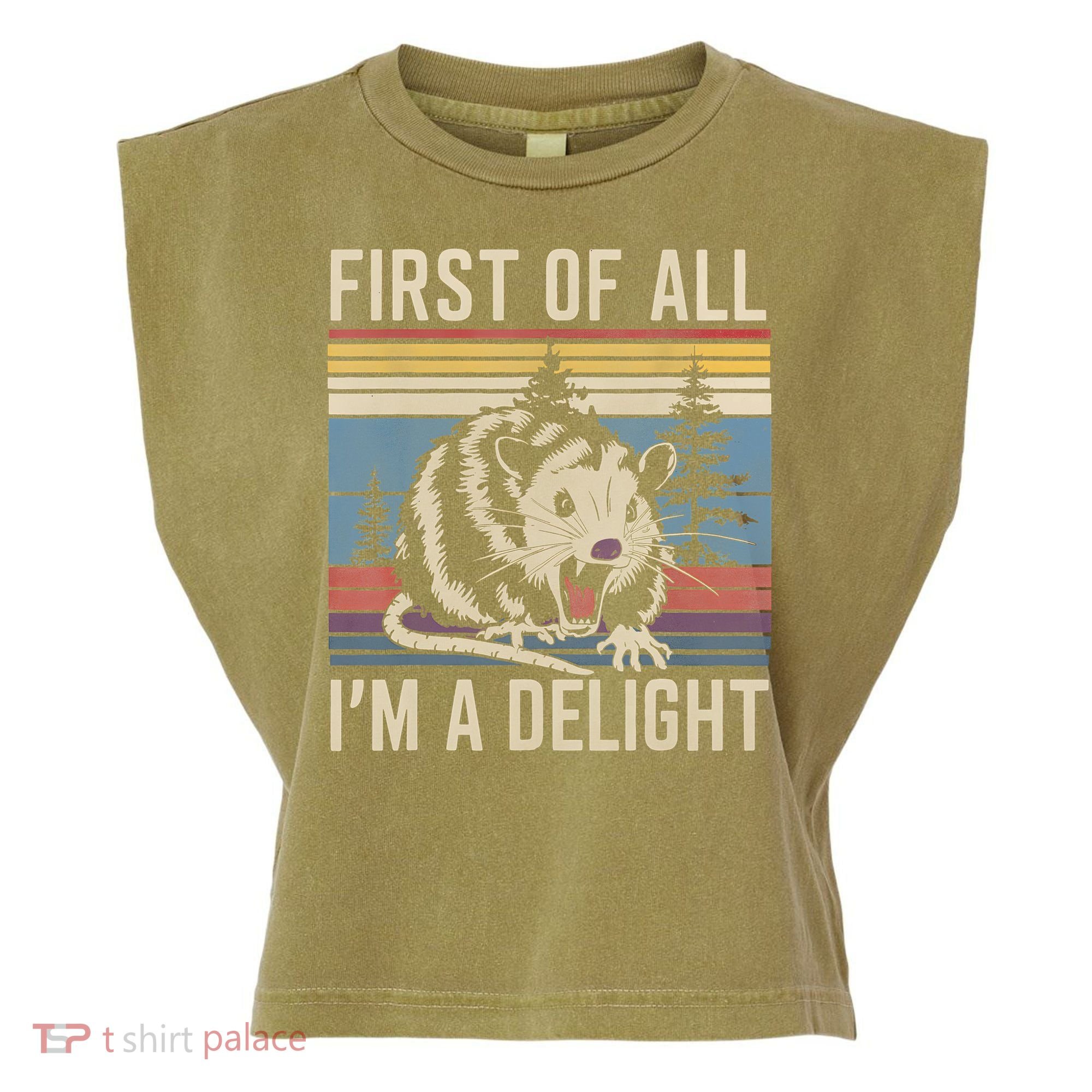 First Of All I’M A Delight Sarcastic Angry Opossum Possum Garment-Dyed Women's Muscle Tee