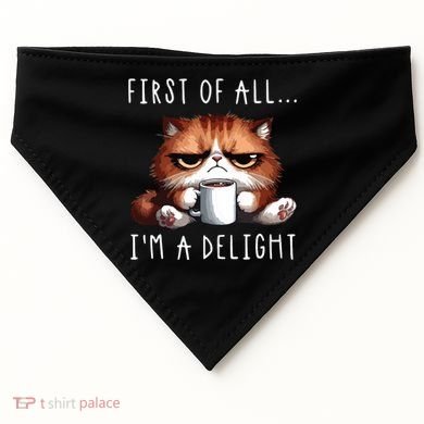 First Of All Im A Delight Sarcastic Coffee Grumpy Funny Cat USA-Made Doggie Bandana