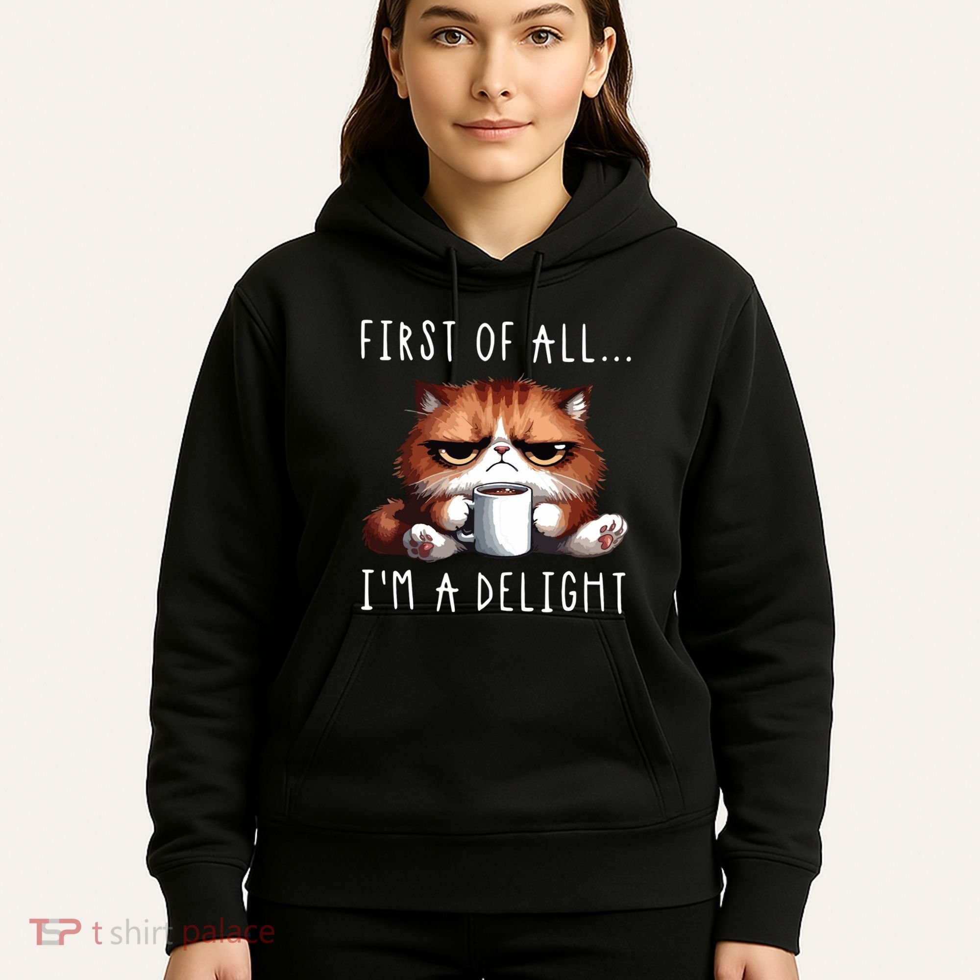 First Of All Im A Delight Sarcastic Coffee Grumpy Funny Cat Hoodie