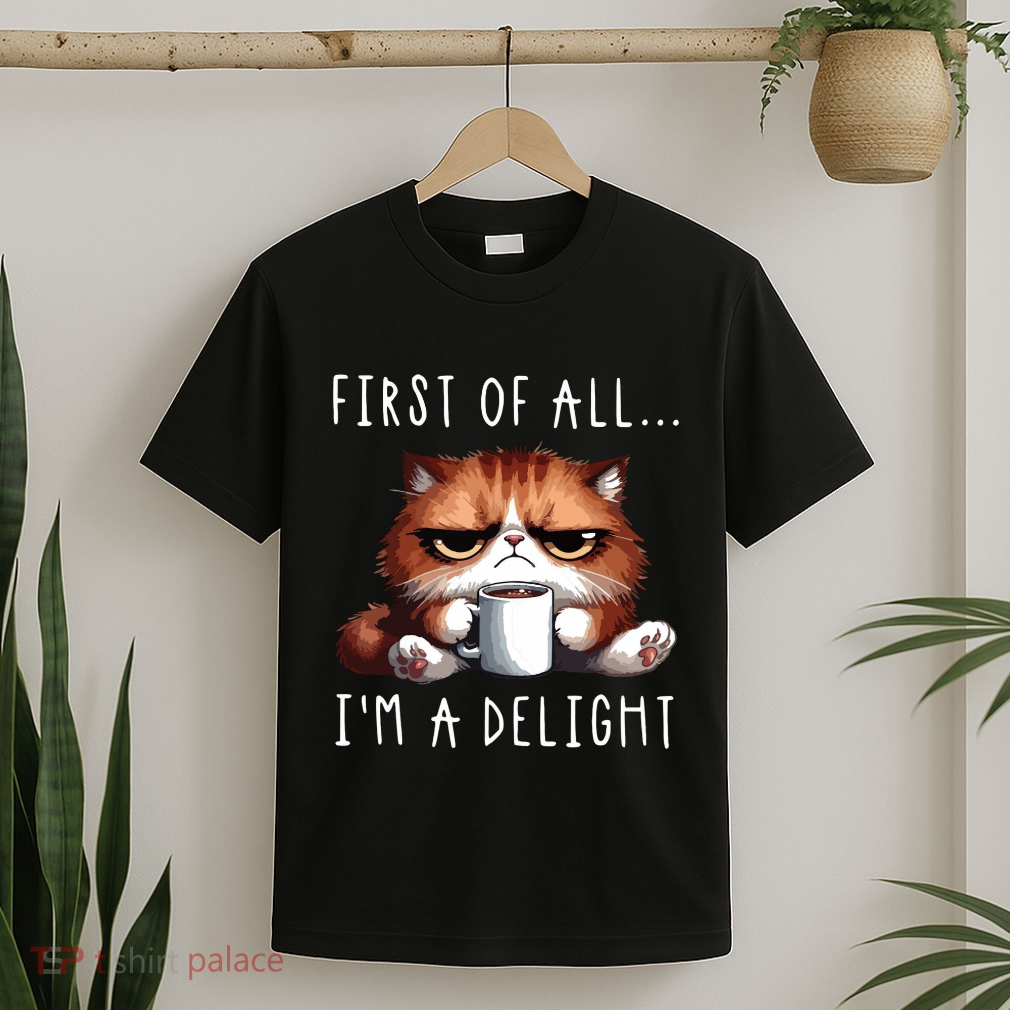 First Of All Im A Delight Sarcastic Coffee Grumpy Funny Cat T-Shirt