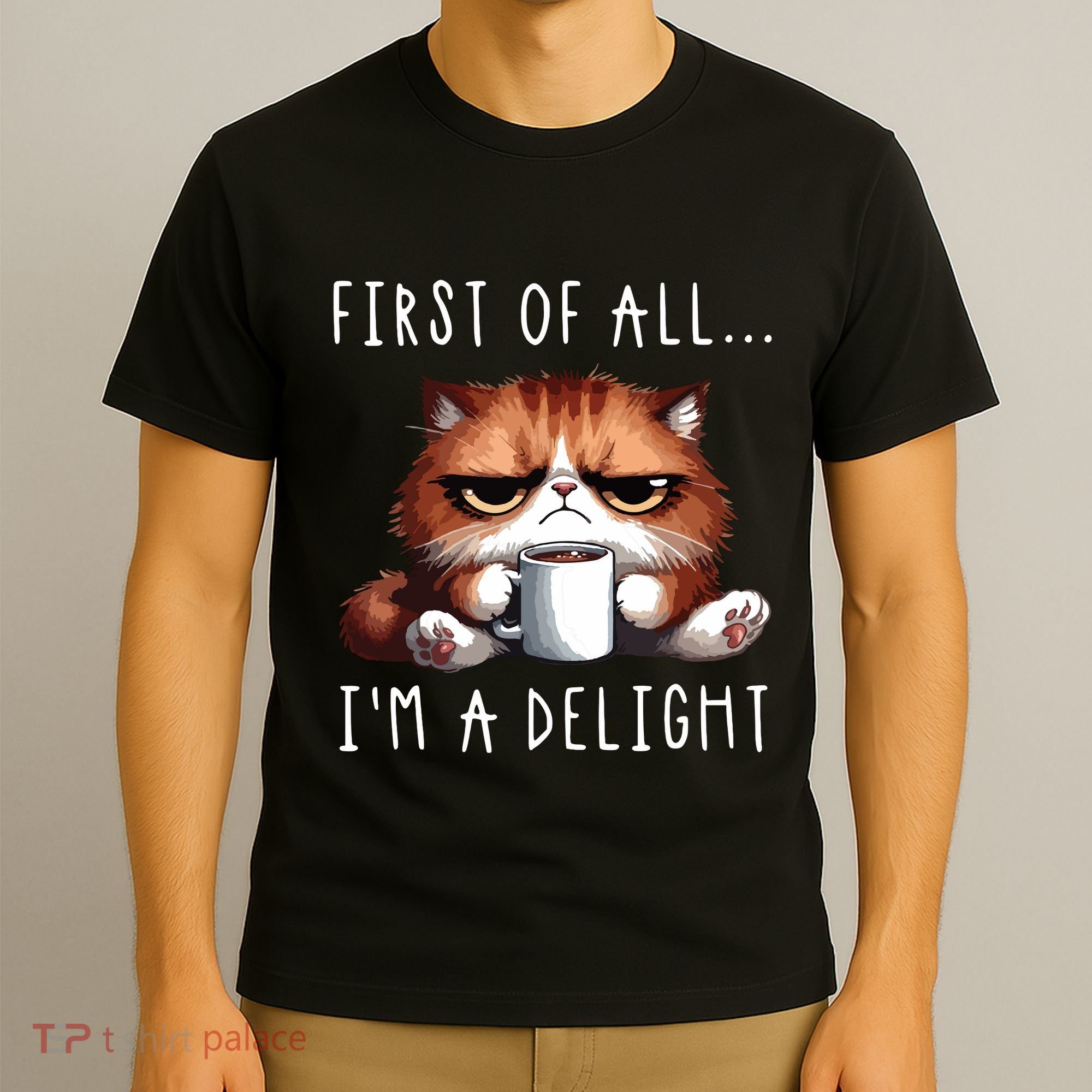 First Of All Im A Delight Sarcastic Coffee Grumpy Funny Cat T-Shirt
