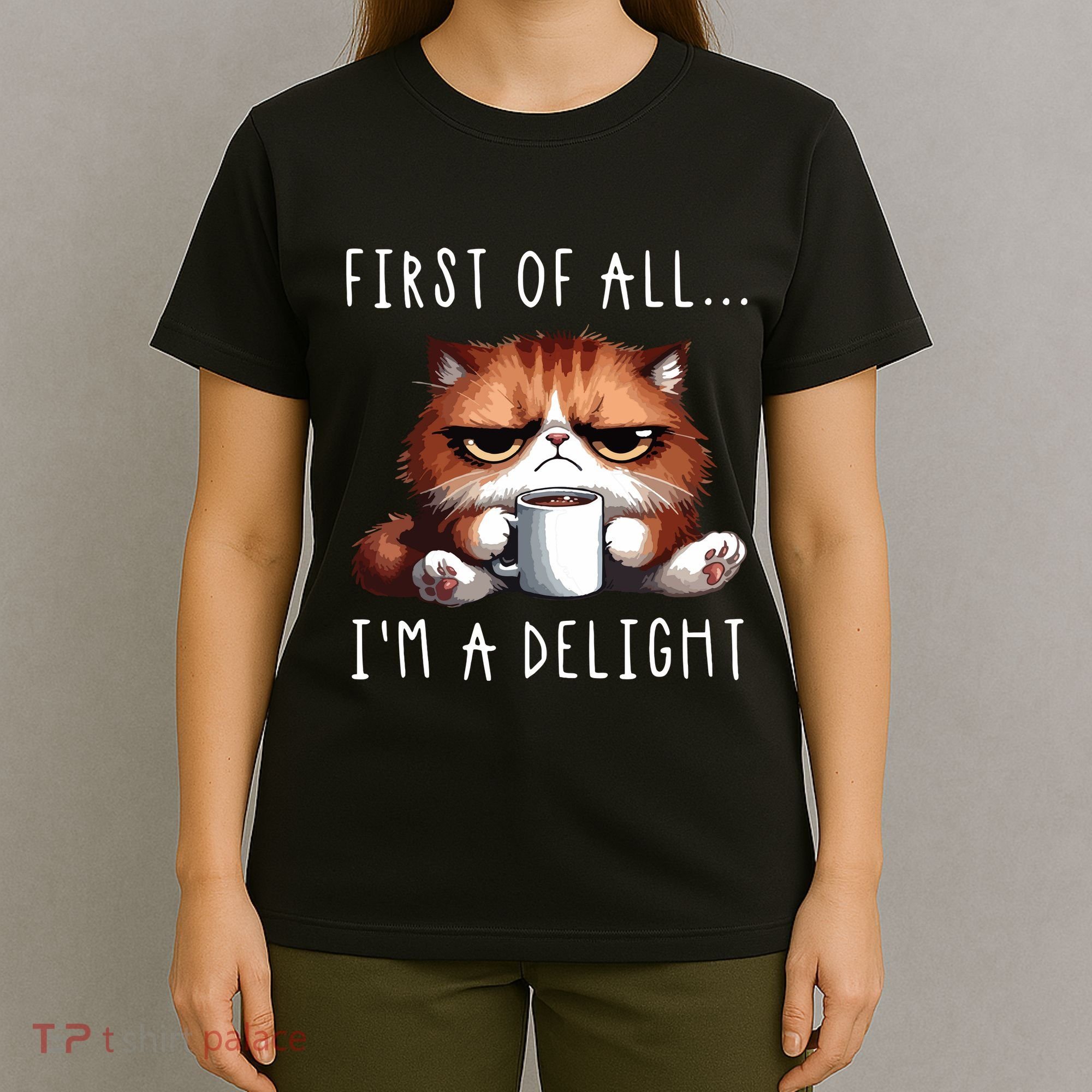 First Of All Im A Delight Sarcastic Coffee Grumpy Funny Cat T-Shirt