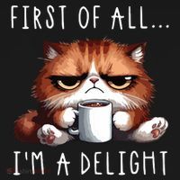 First Of All Im A Delight Sarcastic Coffee Grumpy Funny Cat T-Shirt thumb 7