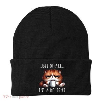 First Of All Im A Delight Sarcastic Coffee Grumpy Funny Cat Beanie
