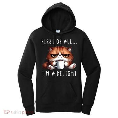 First Of All Im A Delight Sarcastic Coffee Grumpy Funny Cat Women's Hoodie