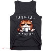 First Of All Im A Delight Sarcastic Coffee Grumpy Funny Cat Tank Top thumb 0
