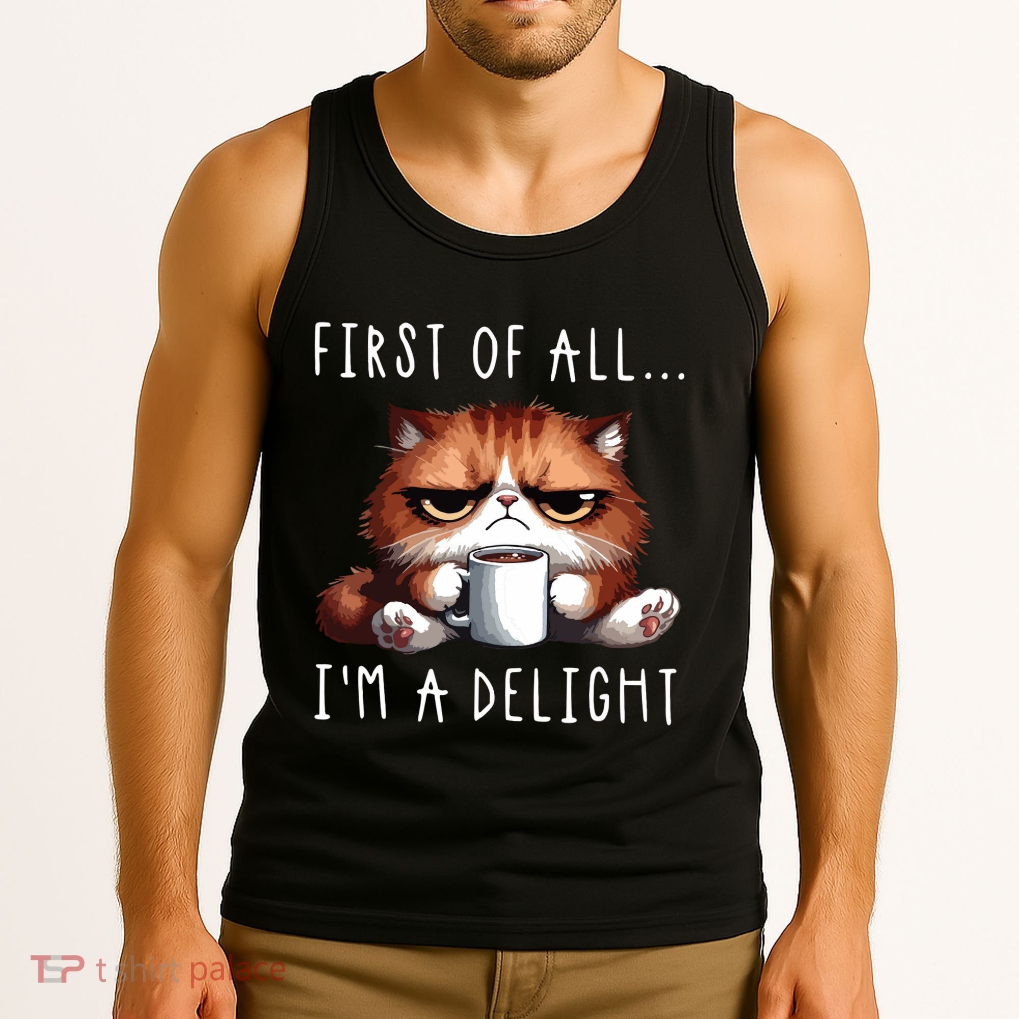 First Of All Im A Delight Sarcastic Coffee Grumpy Funny Cat Tank Top