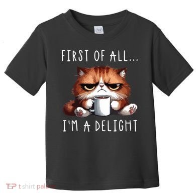 First Of All Im A Delight Sarcastic Coffee Grumpy Funny Cat Toddler T-Shirt