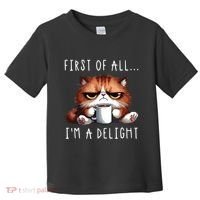 First Of All Im A Delight Sarcastic Coffee Grumpy Funny Cat Toddler T-Shirt thumb 0