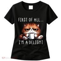 First Of All Im A Delight Sarcastic Coffee Grumpy Funny Cat Women's T-Shirt thumb 0