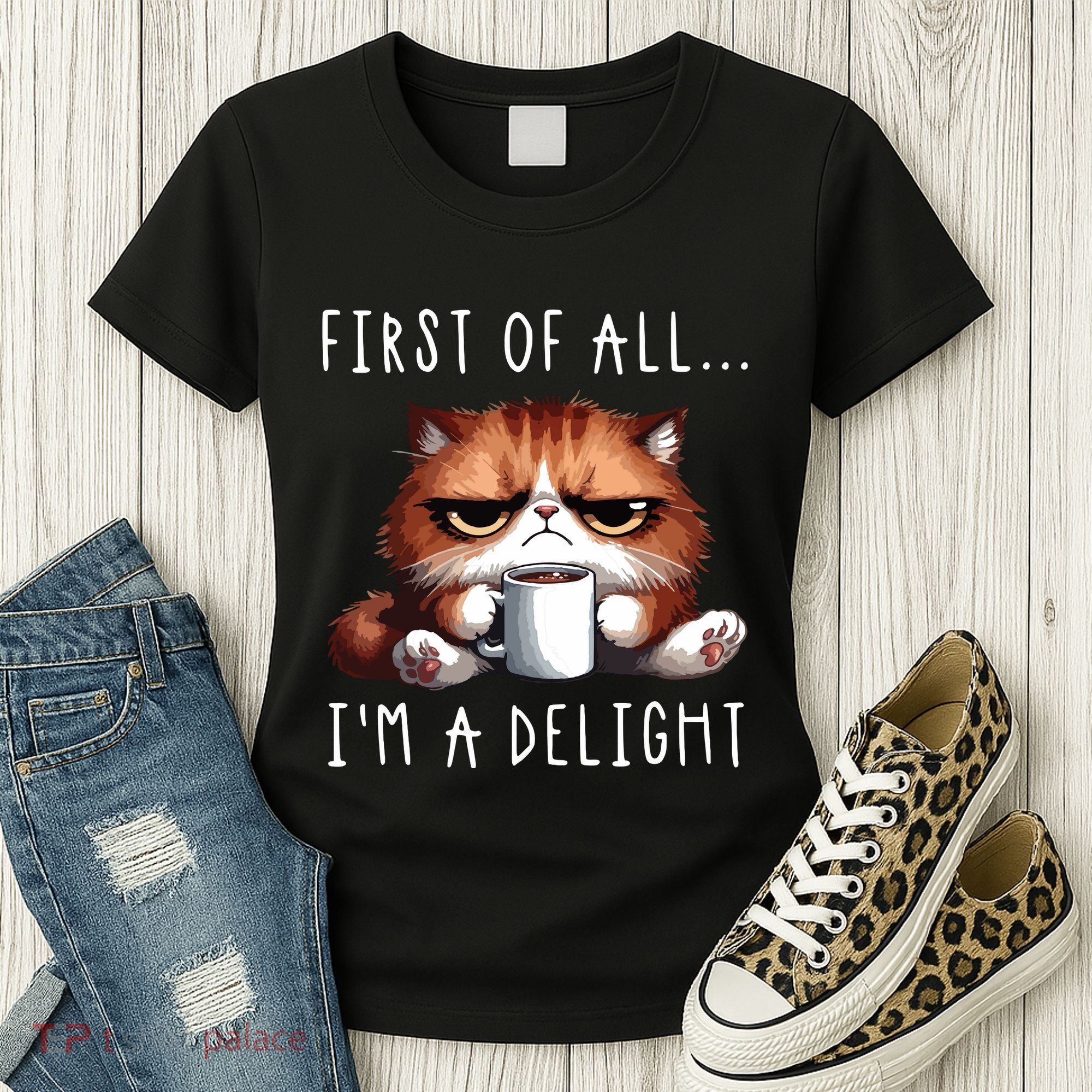 First Of All Im A Delight Sarcastic Coffee Grumpy Funny Cat Women's T-Shirt