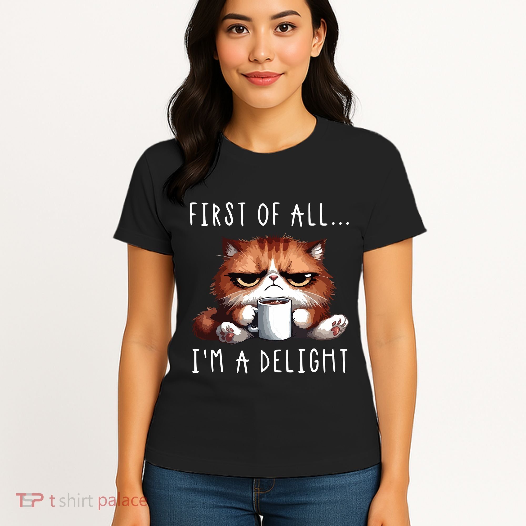 First Of All Im A Delight Sarcastic Coffee Grumpy Funny Cat Women's T-Shirt