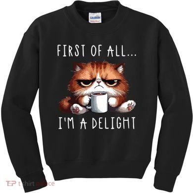 First Of All Im A Delight Sarcastic Coffee Grumpy Funny Cat Kids Sweatshirt