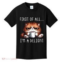 First Of All Im A Delight Sarcastic Coffee Grumpy Funny Cat Kids T-Shirt thumb 0