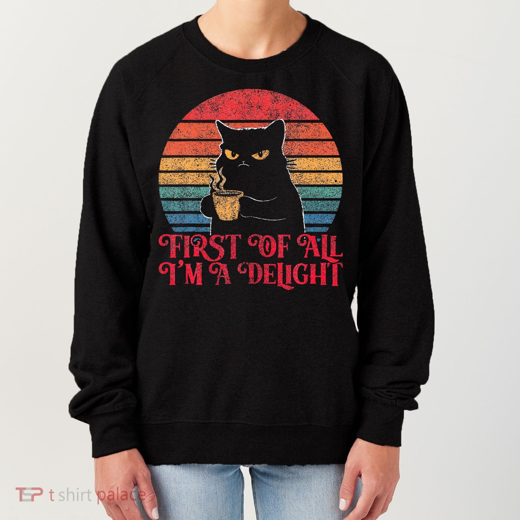 First Of All IM A Delight Sarcastic Angry Cat Women's Sweatshirt