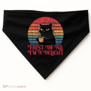 First Of All IM A Delight Sarcastic Angry Cat USA-Made Doggie Bandana