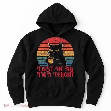 First Of All IM A Delight Sarcastic Angry Cat Hoodie