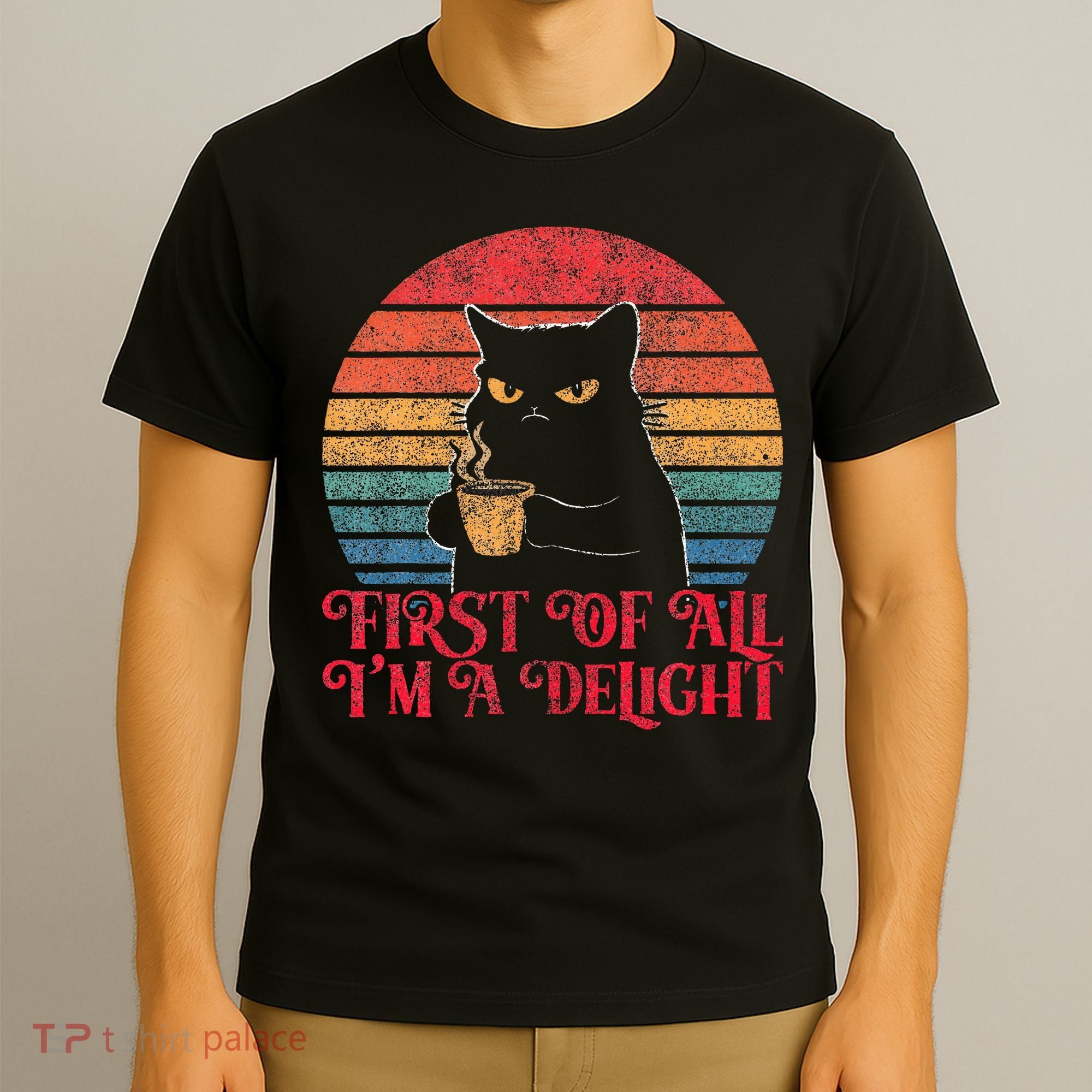 First Of All IM A Delight Sarcastic Angry Cat T-Shirt