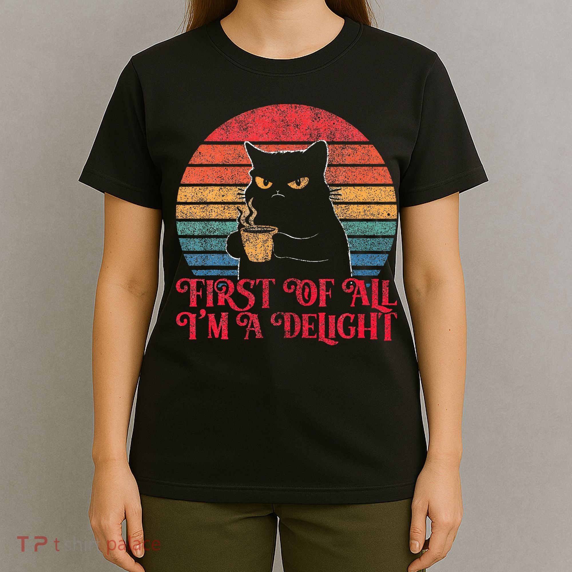 First Of All IM A Delight Sarcastic Angry Cat T-Shirt