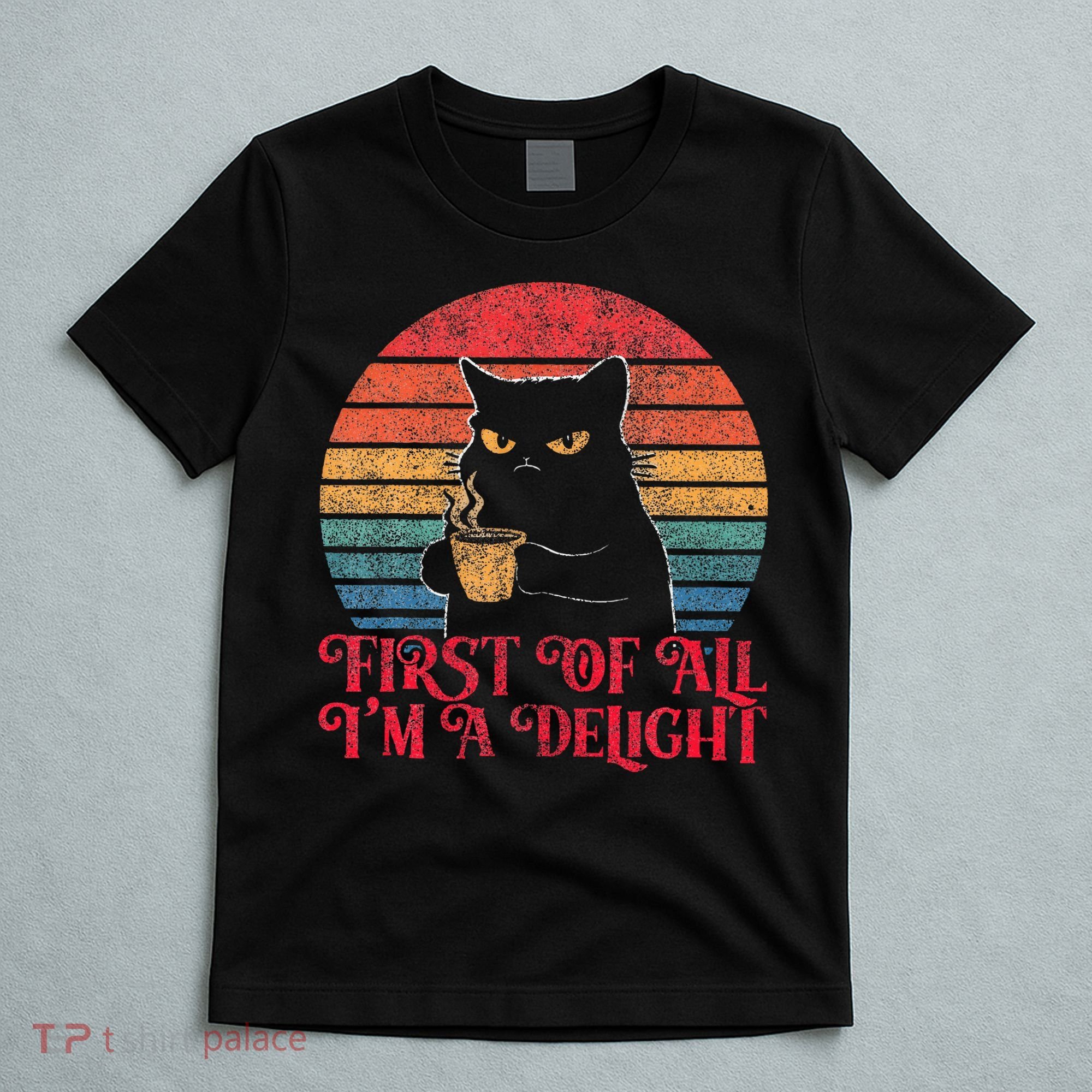 First Of All IM A Delight Sarcastic Angry Cat T-Shirt