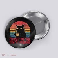 First Of All IM A Delight Sarcastic Angry Cat Button thumb 0