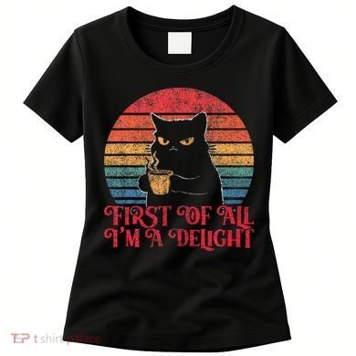 First Of All IM A Delight Sarcastic Angry Cat Women's T-Shirt