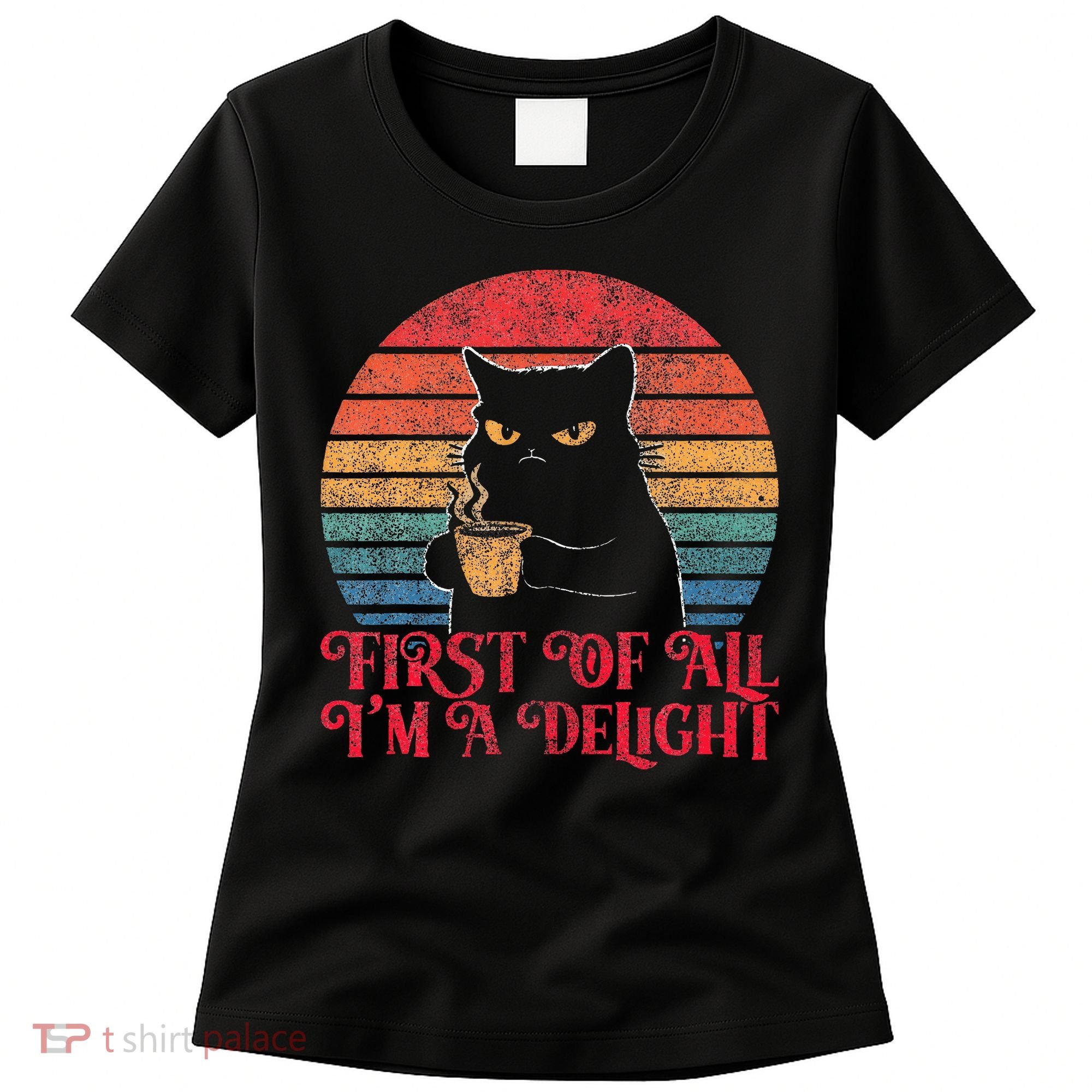 First Of All IM A Delight Sarcastic Angry Cat Women's T-Shirt