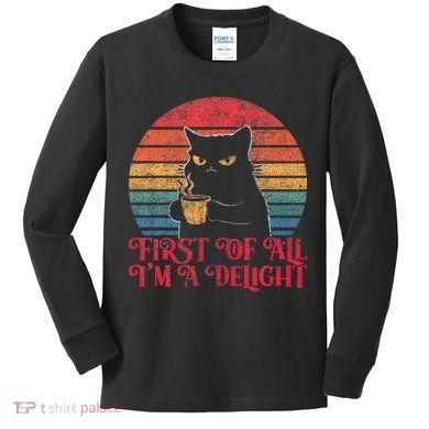 First Of All IM A Delight Sarcastic Angry Cat Kids Long Sleeve Shirt