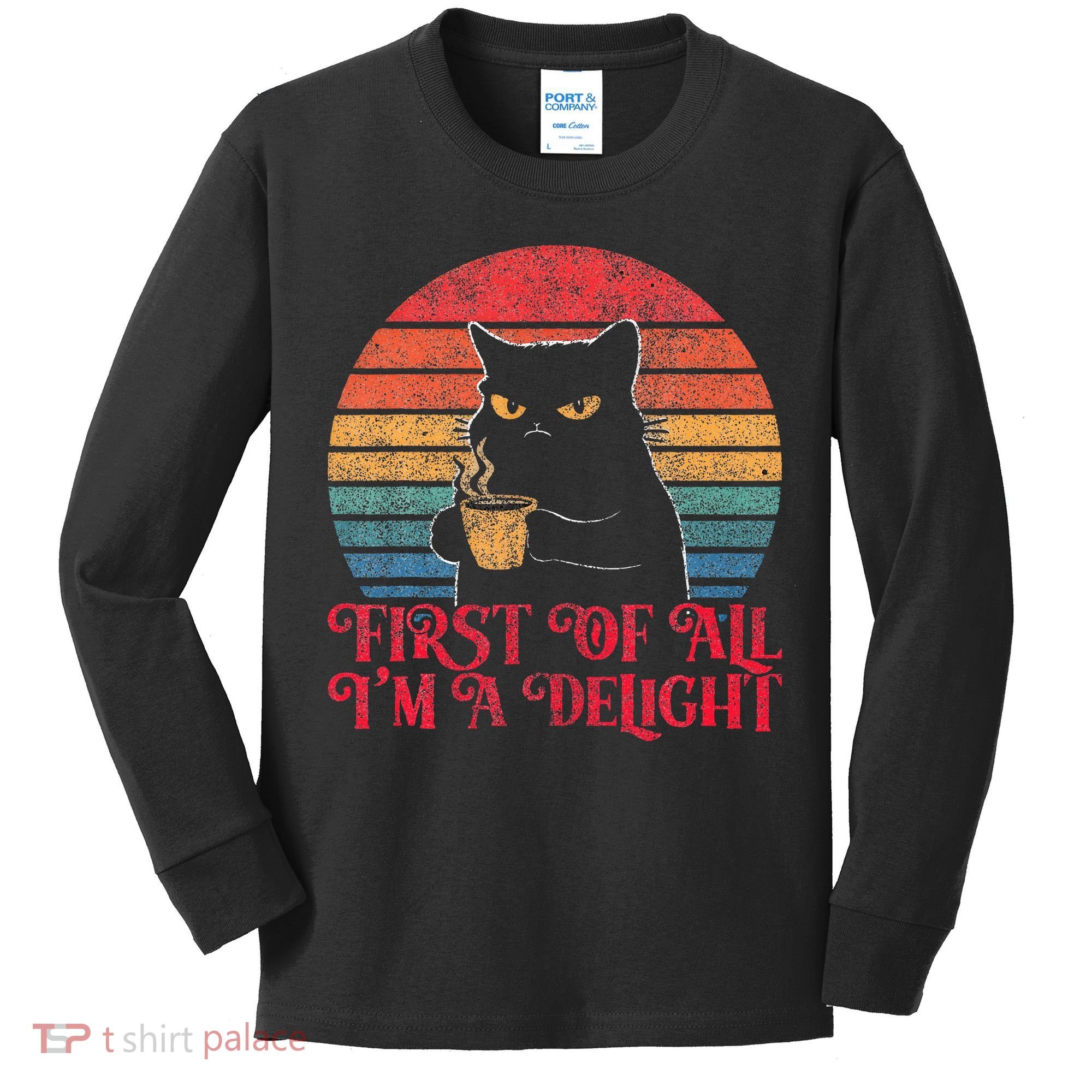 First Of All IM A Delight Sarcastic Angry Cat Kids Long Sleeve Shirt