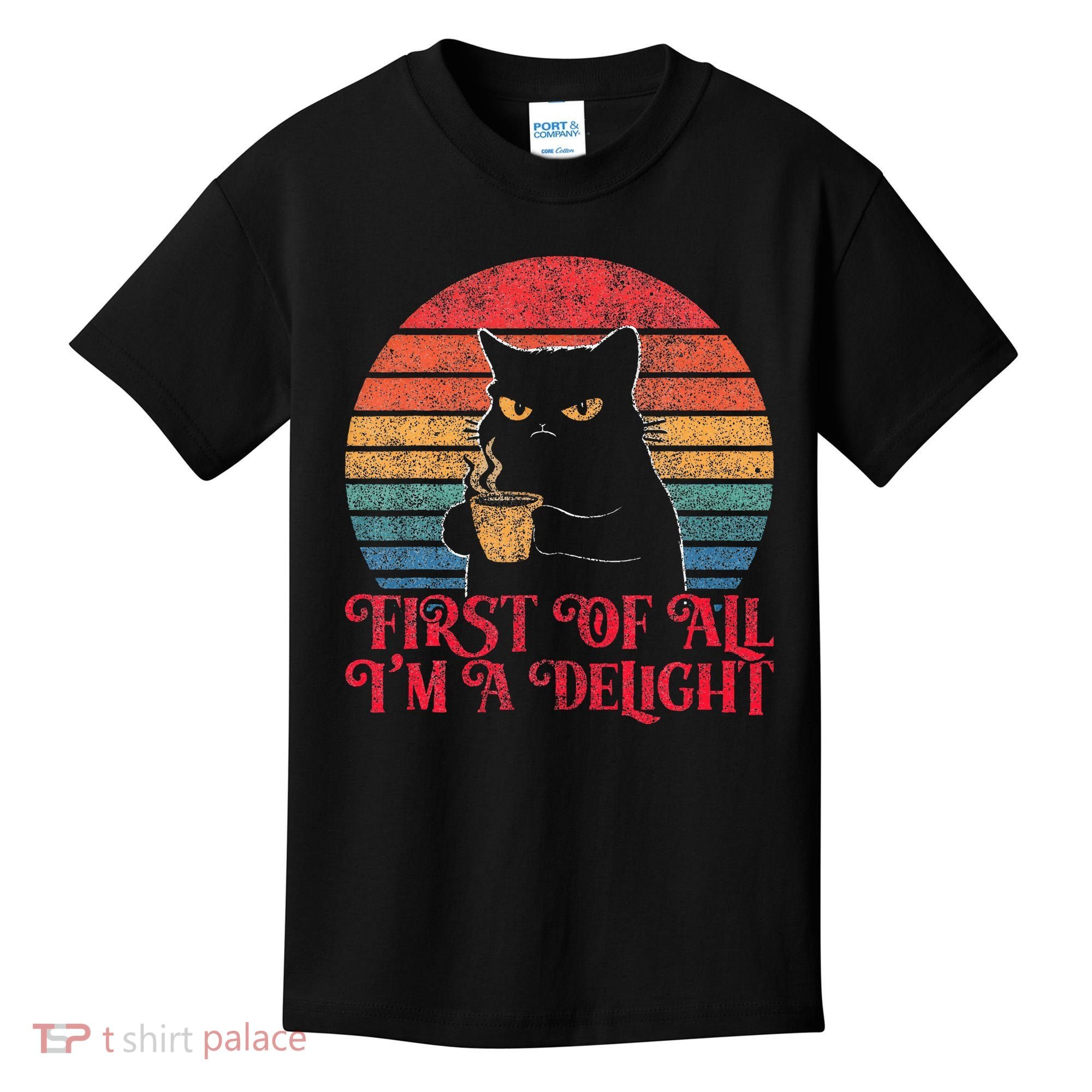First Of All IM A Delight Sarcastic Angry Cat Kids T-Shirt