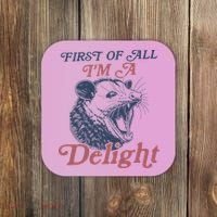 First Of All I'm A Delight Sarcastic Angry Opossum Possum Coaster thumb 0