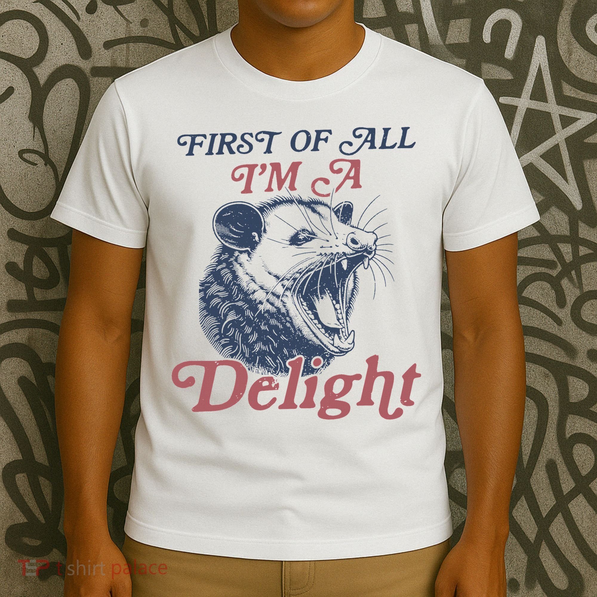 First Of All I'm A Delight Sarcastic Angry Opossum Possum T-Shirt
