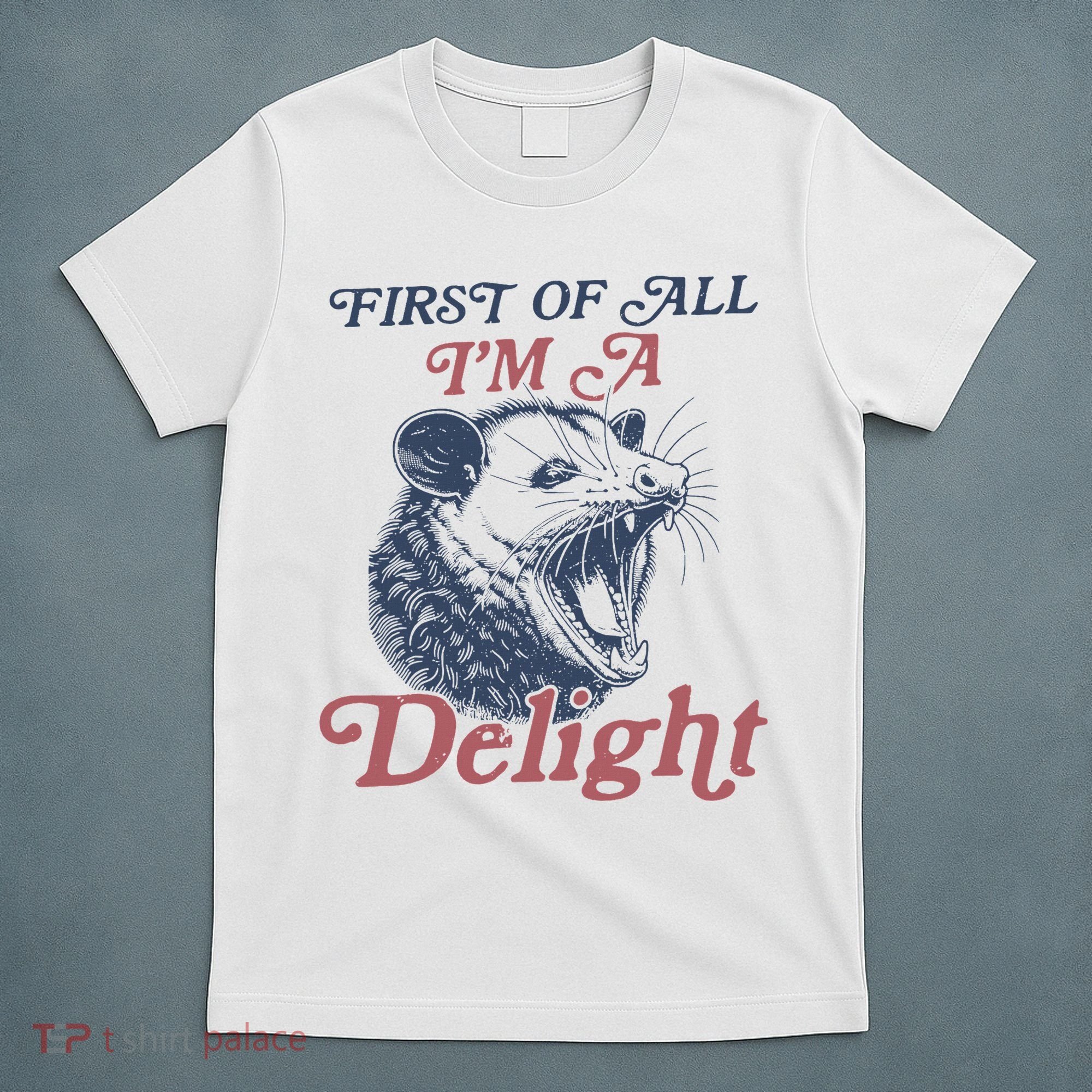 First Of All I'm A Delight Sarcastic Angry Opossum Possum T-Shirt