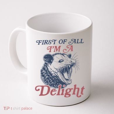 First Of All I'm A Delight Sarcastic Angry Opossum Possum Coffee Mug