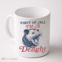 First Of All I'm A Delight Sarcastic Angry Opossum Possum Coffee Mug thumb 0