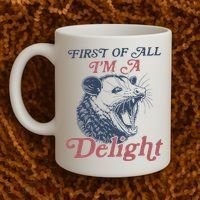 First Of All I'm A Delight Sarcastic Angry Opossum Possum Coffee Mug thumb 2