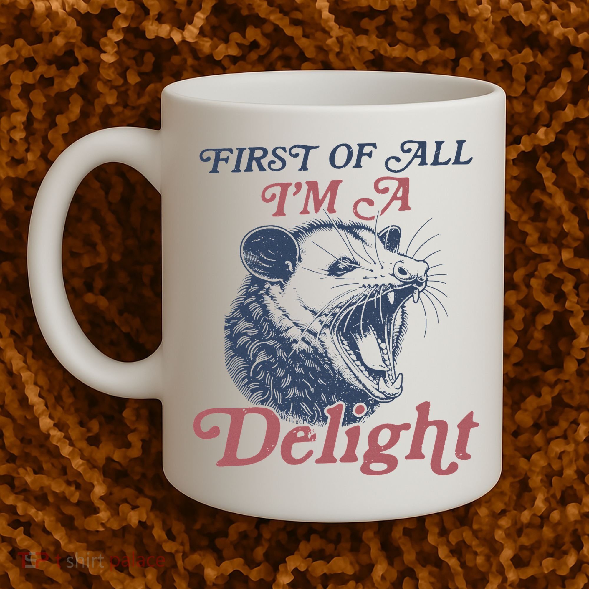First Of All I'm A Delight Sarcastic Angry Opossum Possum Coffee Mug