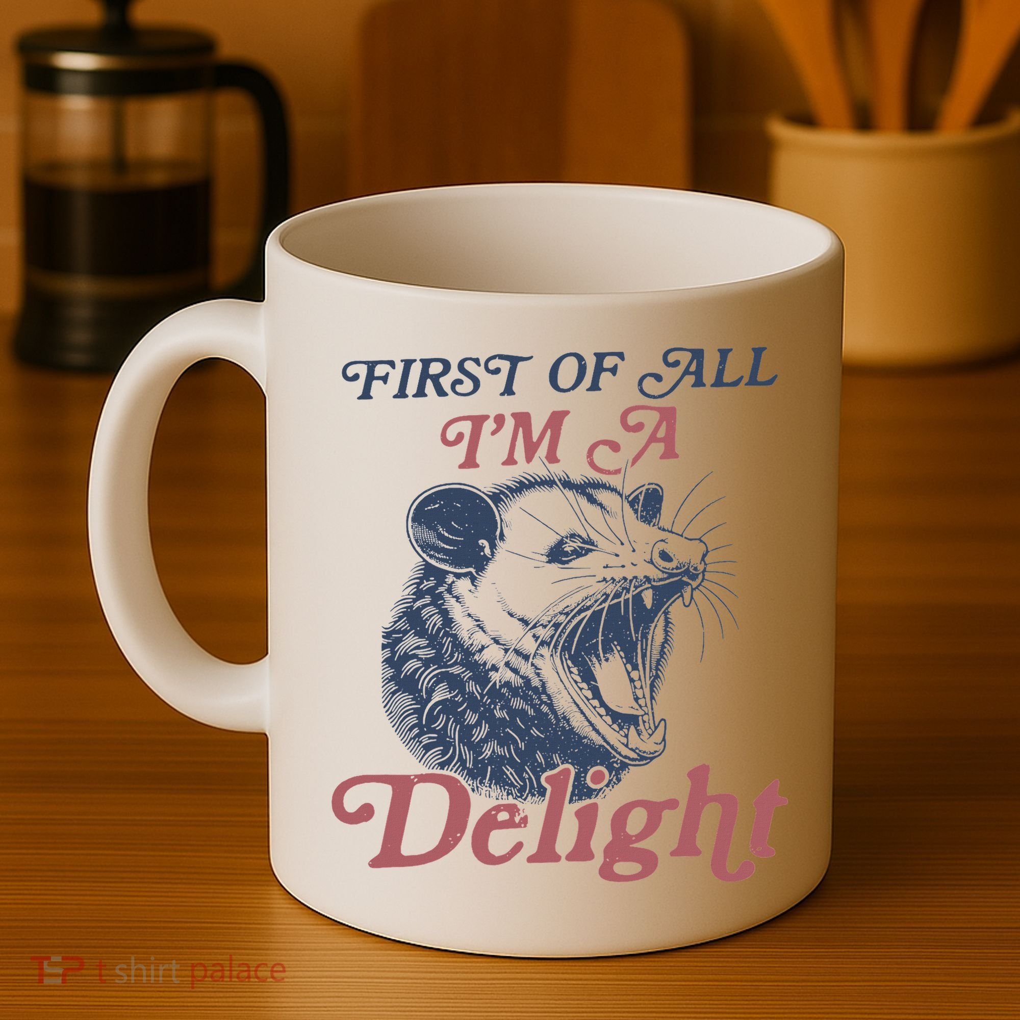 First Of All I'm A Delight Sarcastic Angry Opossum Possum Coffee Mug