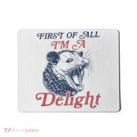 First Of All I'm A Delight Sarcastic Angry Opossum Possum Mousepad thumb 0