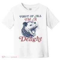First Of All I'm A Delight Sarcastic Angry Opossum Possum Toddler T-Shirt thumb 0