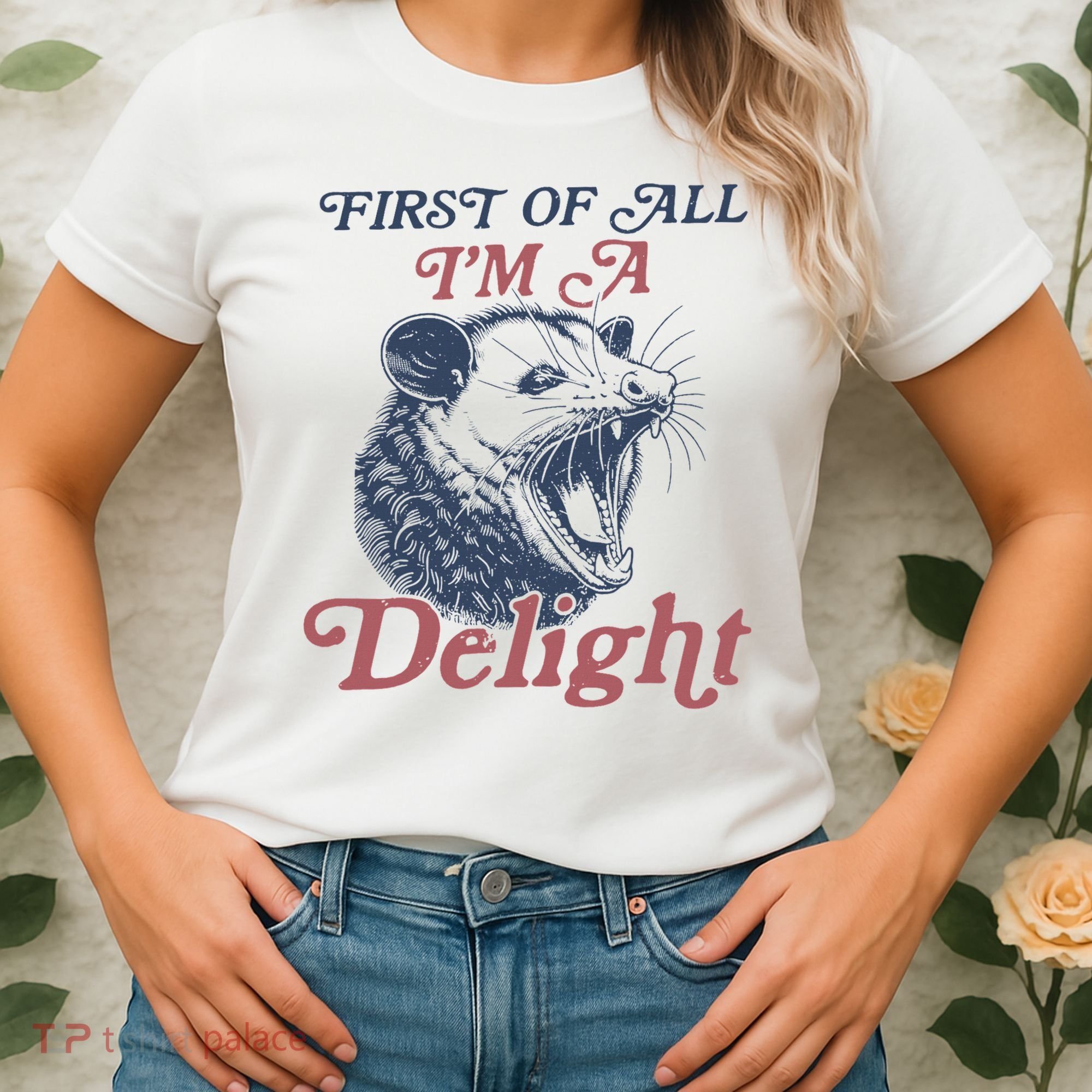 First Of All I'm A Delight Sarcastic Angry Opossum Possum Women's T-Shirt