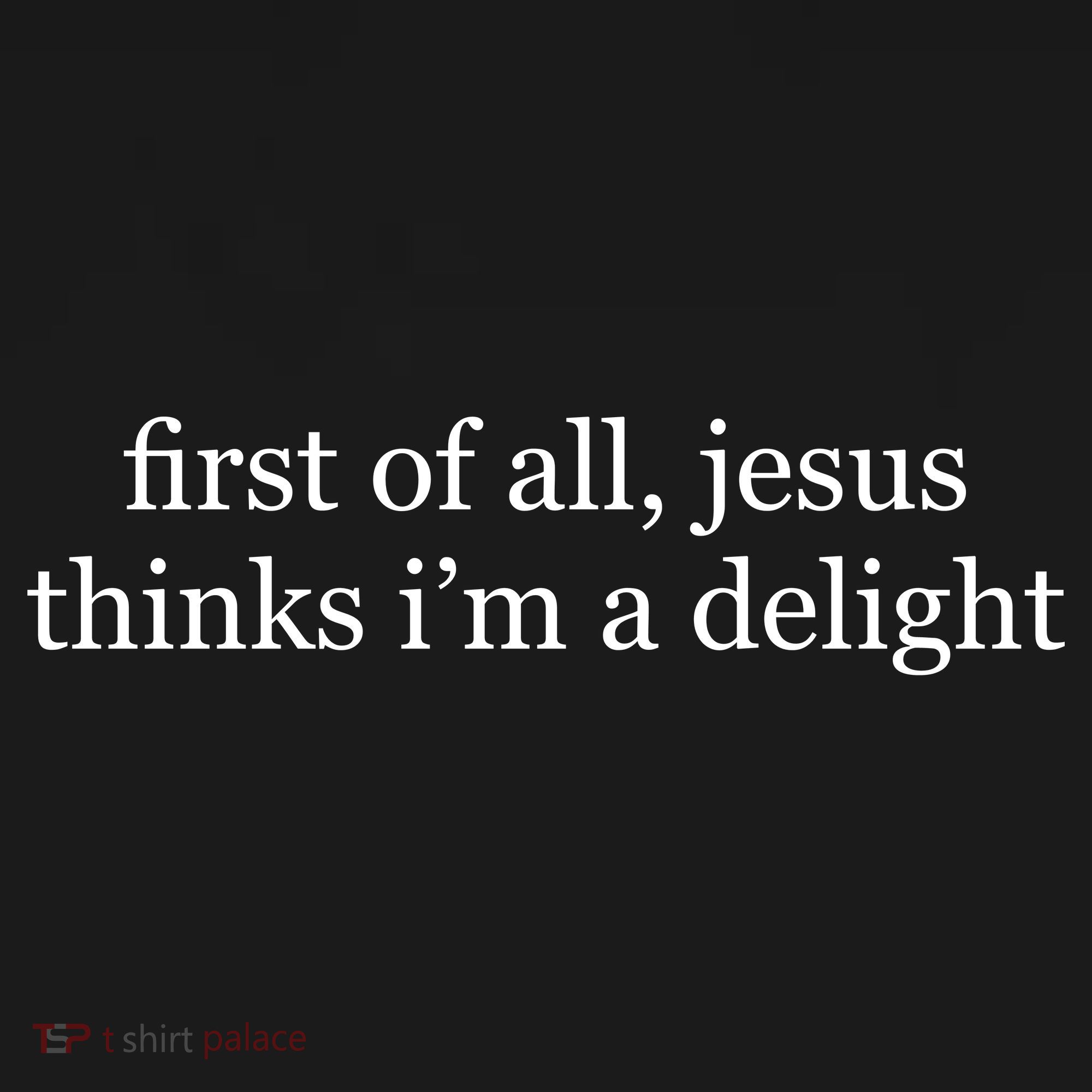 First Of All Jesus Thinks I'm A Delight Women's Hoodie