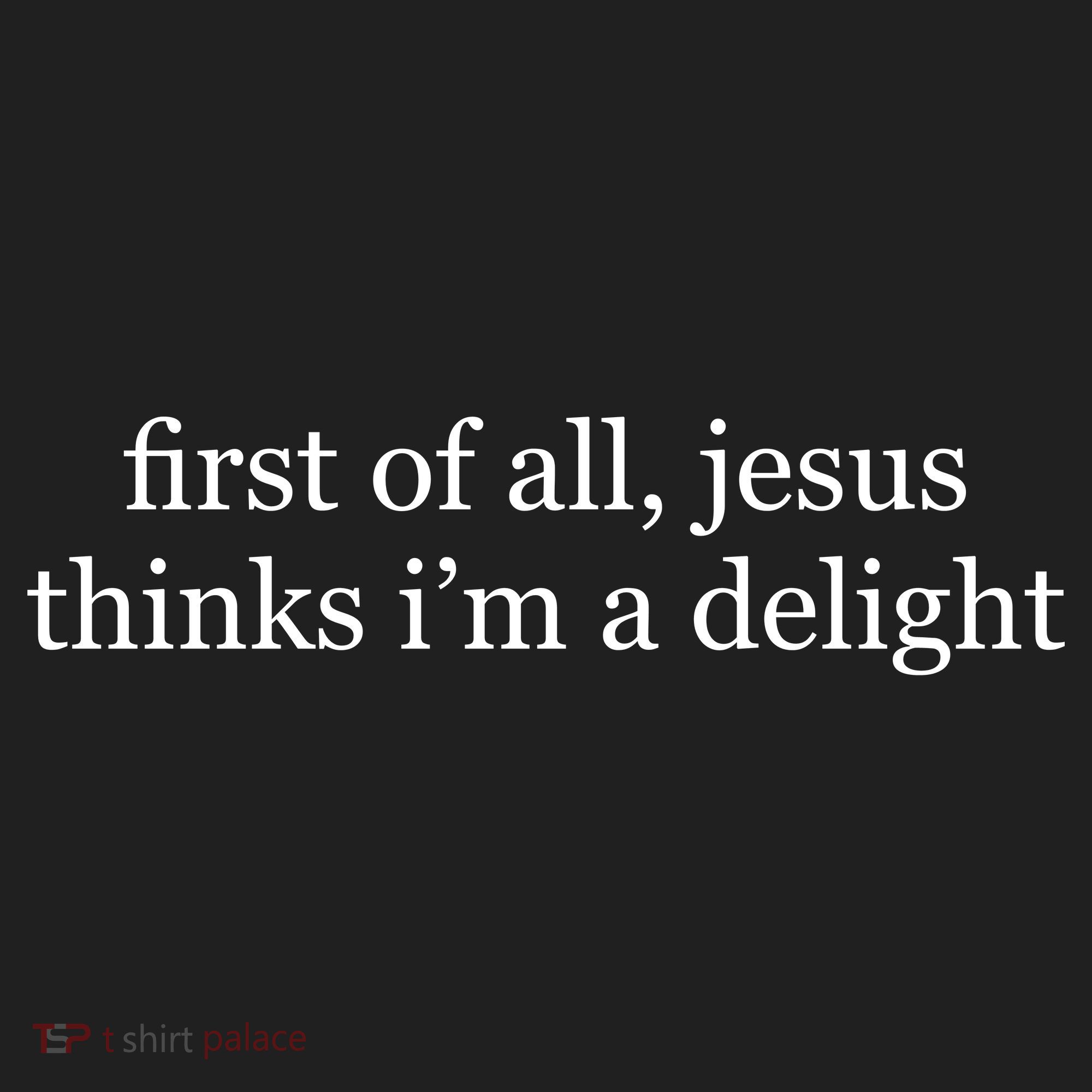 First Of All Jesus Thinks I'm A Delight Golf Towel