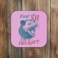 First Of All I'm A Delight Sarcastic Angry Opossum Lover Coaster thumb 0
