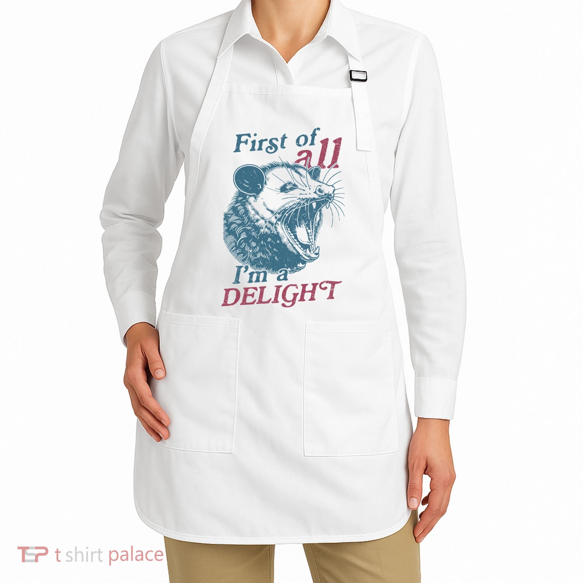 First Of All I'm A Delight Sarcastic Angry Opossum Lover Apron