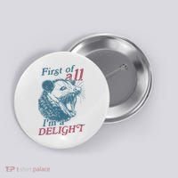 First Of All I'm A Delight Sarcastic Angry Opossum Lover Button thumb 0
