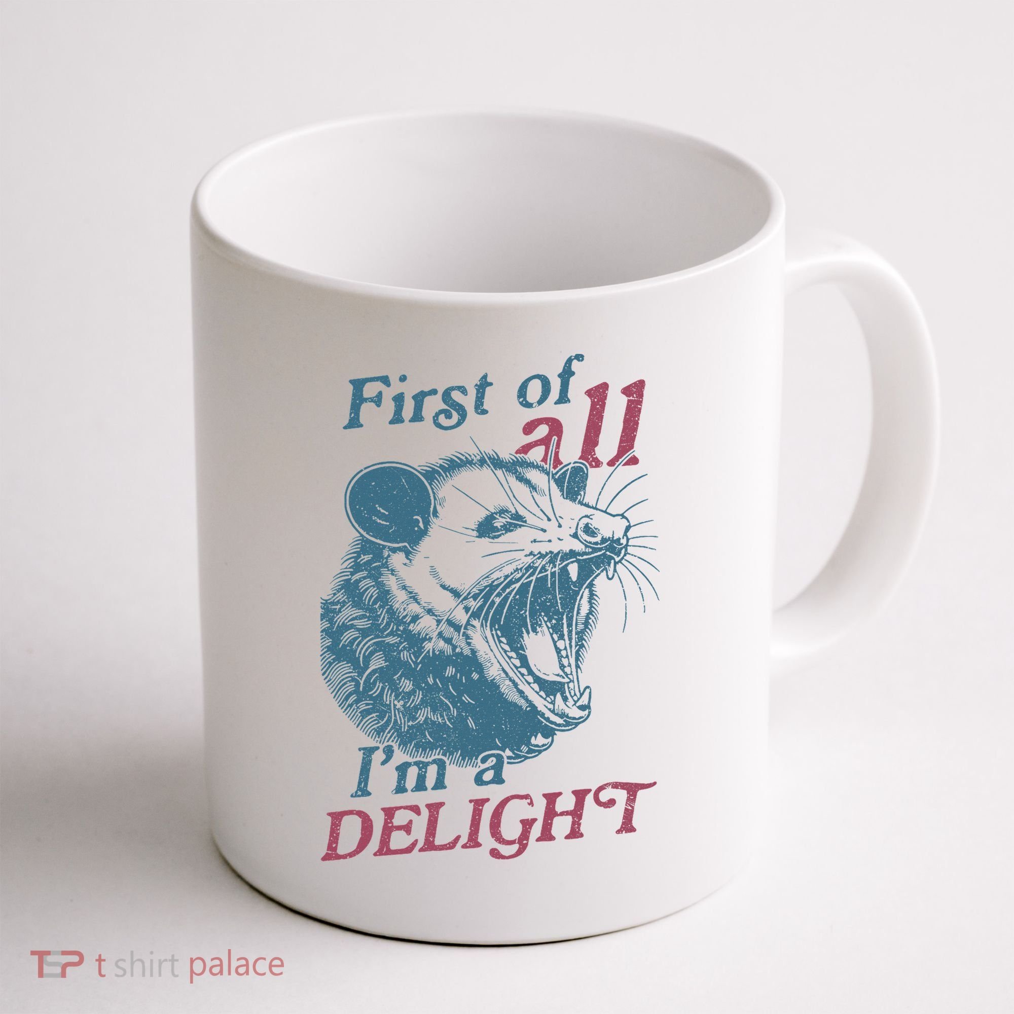 First Of All I'm A Delight Sarcastic Angry Opossum Lover Coffee Mug